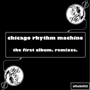 Chicago Rhythm Machine的專輯The First Album.Remixes