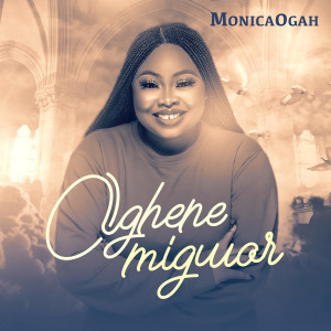 收聽Monica Ogah的Oghene Migwor歌詞歌曲
