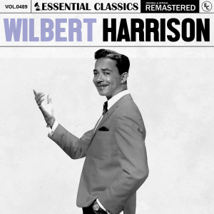 Wilbert Harrison的專輯Essential Classics, Vol. 489: Wilbert Harrison