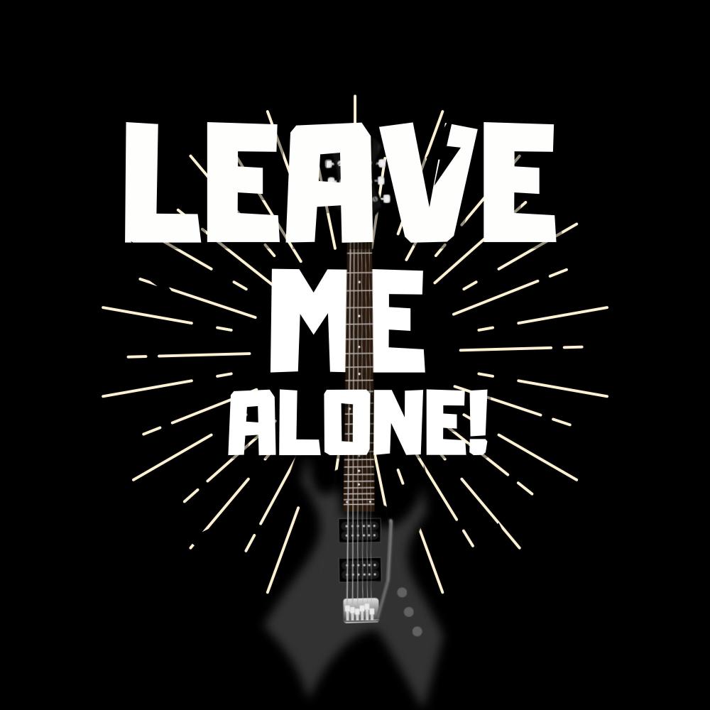 Leave Me Alone!