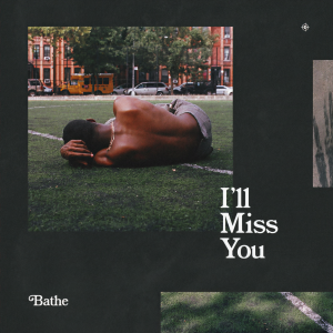 Album I'll Miss You (Explicit) from Bathe