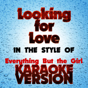 收聽Karaoke - Ameritz的Looking for Love   (In the Style of Everything but the Girl) [Karaoke Version]歌詞歌曲