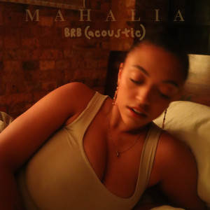 收聽Mahalia的BRB (Acoustic)歌詞歌曲
