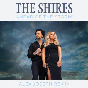 收聽The Shires的Ahead Of The Storm (Alex Joseph Remix)歌詞歌曲
