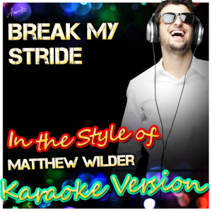 ดาวน์โหลดและฟังเพลง Break My Stride (In the Style of Matthew Wilder) [Karaoke Version] (Karaoke Version) พร้อมเนื้อเพลงจาก Ameritz - Karaoke