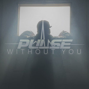 Dengarkan lagu Without You (Explicit) nyanyian Pulse dengan lirik