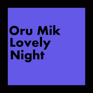 收聽Oru Mik的Lovely Night歌詞歌曲