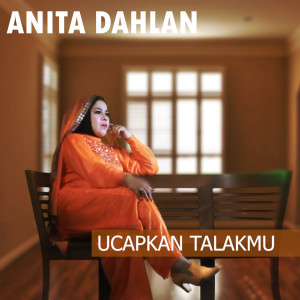 Dengarkan Ucapkan Talakmu lagu dari Anita Dahlan dengan lirik