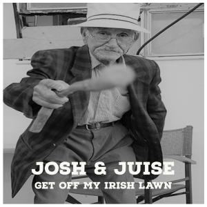 Josh & Juise的專輯Get Off My Irish Lawn (Live)