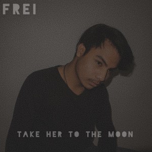 Listen to Take Her to the Moon song with lyrics from Frei