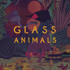 Glass Animals的專輯Pools