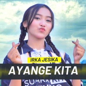 Listen to AYANGE KITA song with lyrics from IRKA JESIKA
