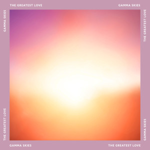 Listen to The Greatest Love song with lyrics from Gamma Skies