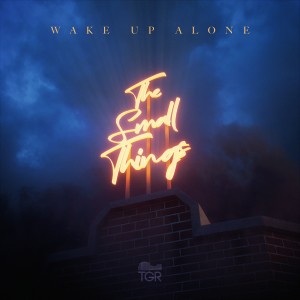 ดาวน์โหลดและฟังเพลง Wake up Alone (Explicit) พร้อมเนื้อเพลงจาก The Small Things