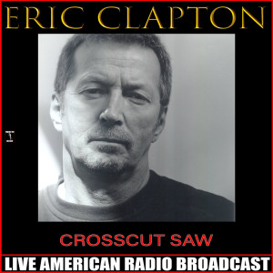 Eric Clapton的專輯Crosscut Saw (Live)