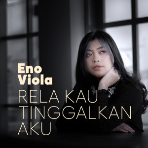Album Rela Kau Tinggalkan Aku oleh Eno Viola