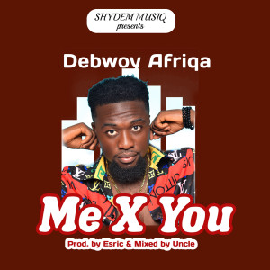 Listen to Me X You song with lyrics from Debwoy