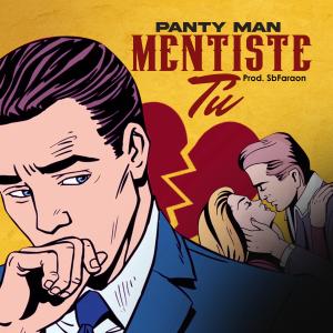收聽Panty Man的Mentiste Tu (feat. SbFaraon) (Explicit)歌詞歌曲