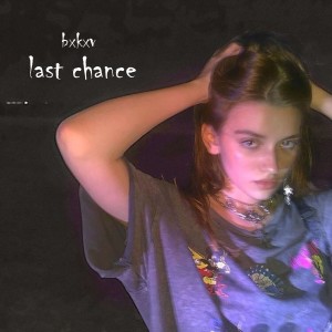 Dengarkan lagu Last Chance nyanyian bxkxv dengan lirik