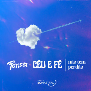 Grupo Bom Astral的專輯Pensa/ Céu E Fé/ Não Tem Perdão