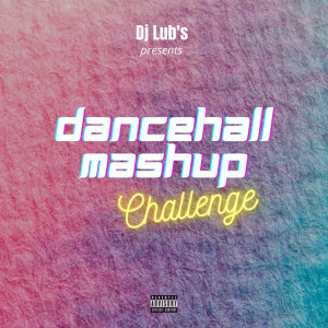 Dengarkan Dancehall Mashup Challenge (Explicit) lagu dari Dj Lub's dengan lirik