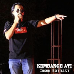 Dengarkan lagu Kembange Ati nyanyian Imam Baihaki dengan lirik