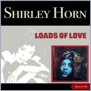 Shirley Horn的專輯Loads Of Love (Album of 1963)