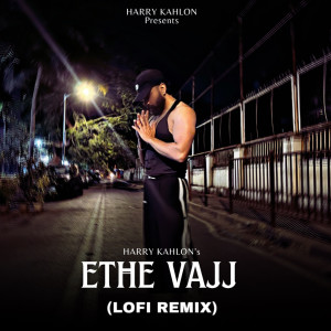 Album Ethe Vajj (Lofi Remix) from Harry Kahlon