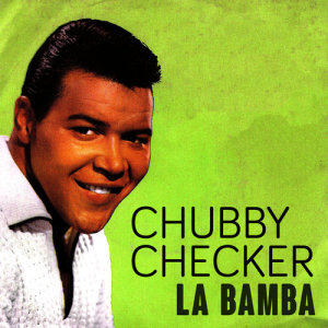 收聽Chubby Checker的La Bamba歌詞歌曲