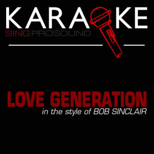 收聽ProSound Karaoke Band的Love Generation (In the Style of Bob Sinclair) [Karaoke with Background Vocal]歌詞歌曲