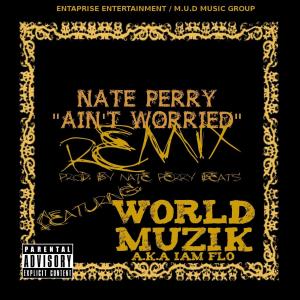 Album Ain't Worried REMIX (feat. World Musik) (Explicit) from Nate Perry