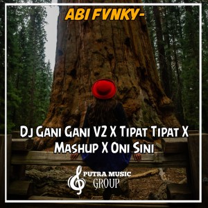 Dengarkan Dj Gani Gani V2 X Tipat Tipat X Mashup X Oni Sini lagu dari Abi Fvnky dengan lirik