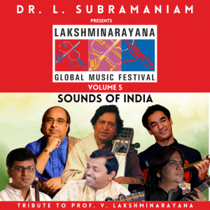 Dr. L. Subramaniam的專輯Lakshminarayana Global Music Festival Volume 5