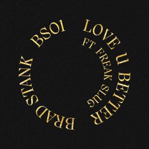 Dengarkan lagu Love U Better nyanyian Brad stank dengan lirik