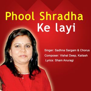 Listen to PHOOL SHRADHA KE LAYI song with lyrics from Sadhana Saragam