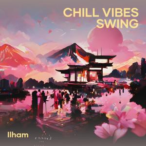 Album Chill Vibes Swing (Remix) oleh Ilham