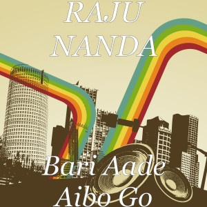 Dengarkan Bari Aade Aiba Go lagu dari Raju Nanda dengan lirik