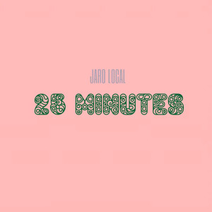 อัลบัม 25 Minutes ศิลปิน Jaro Local