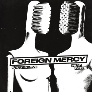 FOREIGN MERCY的專輯What Is Love