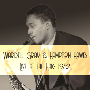 Wardell Gray的專輯Wardell Gray & Hampton Hawes: Live at the Haig 1952