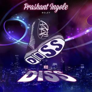 收听Prashant Ingole的Diss Ko Diss (Explicit)歌词歌曲