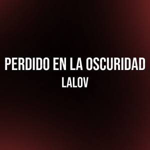 ดาวน์โหลดและฟังเพลง Perdido en la Oscuridad พร้อมเนื้อเพลงจาก lalov