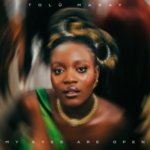 收聽Tolu Makay的My Eyes are Open歌詞歌曲