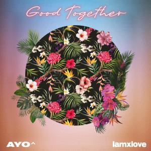 收聽AYO ^的Good Togethor (feat. IAMxLOVE)歌詞歌曲