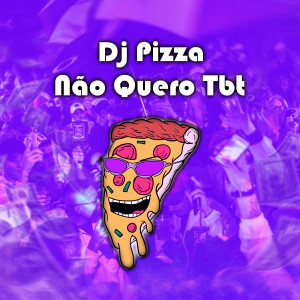 收听DjPizzaBeats的Não Quero Tbt (Explicit)歌词歌曲