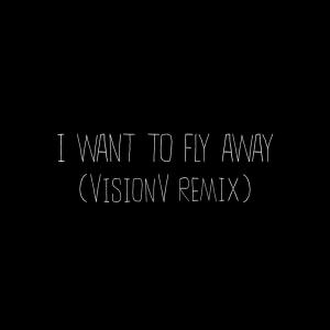 Album I Want To Fly Away (VisionV Remix) from Emmit Fenn