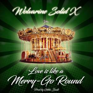 收听Wolvarine Solid X的Love Is Like a Merry-Go Round (Explicit)歌词歌曲