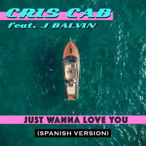 ดาวน์โหลดและฟังเพลง Just Wanna Love You (Spanish Version) พร้อมเนื้อเพลงจาก Cris Cab