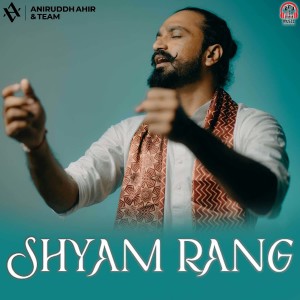 Listen to Shyam Rang song with lyrics from Aniruddh Ahir