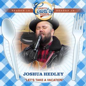 ดาวน์โหลดและฟังเพลง Let's Take A Vacation (Larry's Country Diner Season 19) พร้อมเนื้อเพลงจาก Joshua Hedley